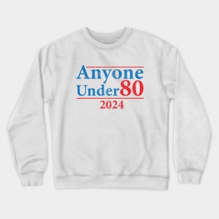 Anyone Under 80 2024 Election Funny Crewneck Sweatshirt